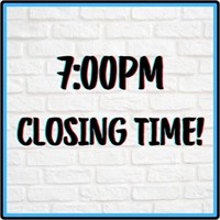 7:00PM CLOSE