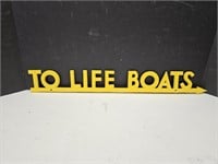 TO LIFE BOATS Metal Sign 24"