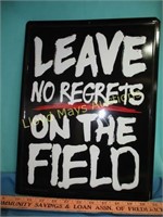 Leave No Regrets on the Field Metal Sign