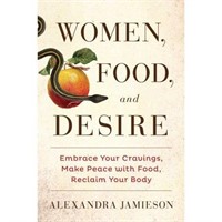 Women, Food, and Desire : Embrace Your Cravings, M