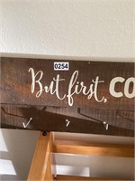Hanging wood sign. BUT COFFEE FIRST