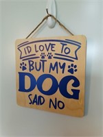 I'd Love To But My Dog Said No Wooden Sign