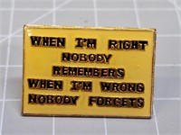 "When I'm right..." pin