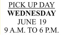 PICK UP WEDNESDAY JUNE 19 FROM 9 TO 6 P.M.