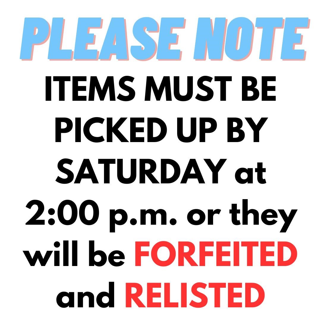 NOTE: ITEMS MUST BE PICKED UP BY SATURDAY