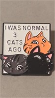 New enamel broche. I was Normal 3 cats ago! 1.25