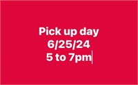 Pick up day 6/25/24 from 5 to 7 pm