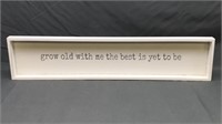 Wall Sign - 36in X 8in H - Grow Old With Me - The