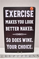 Novelty metal sign 12"H x 8"W - Exercise or wine