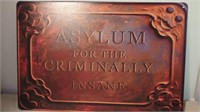 NEW METAL SIGN, ASYLUM For the Criminally INSANE.
