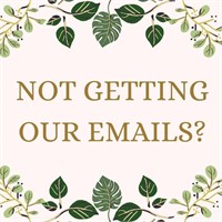 NOT GETTING OUR EMAILS?