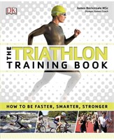 DK THE TRIATHLON TRAINING BOOK: HOW TO BE FASTER