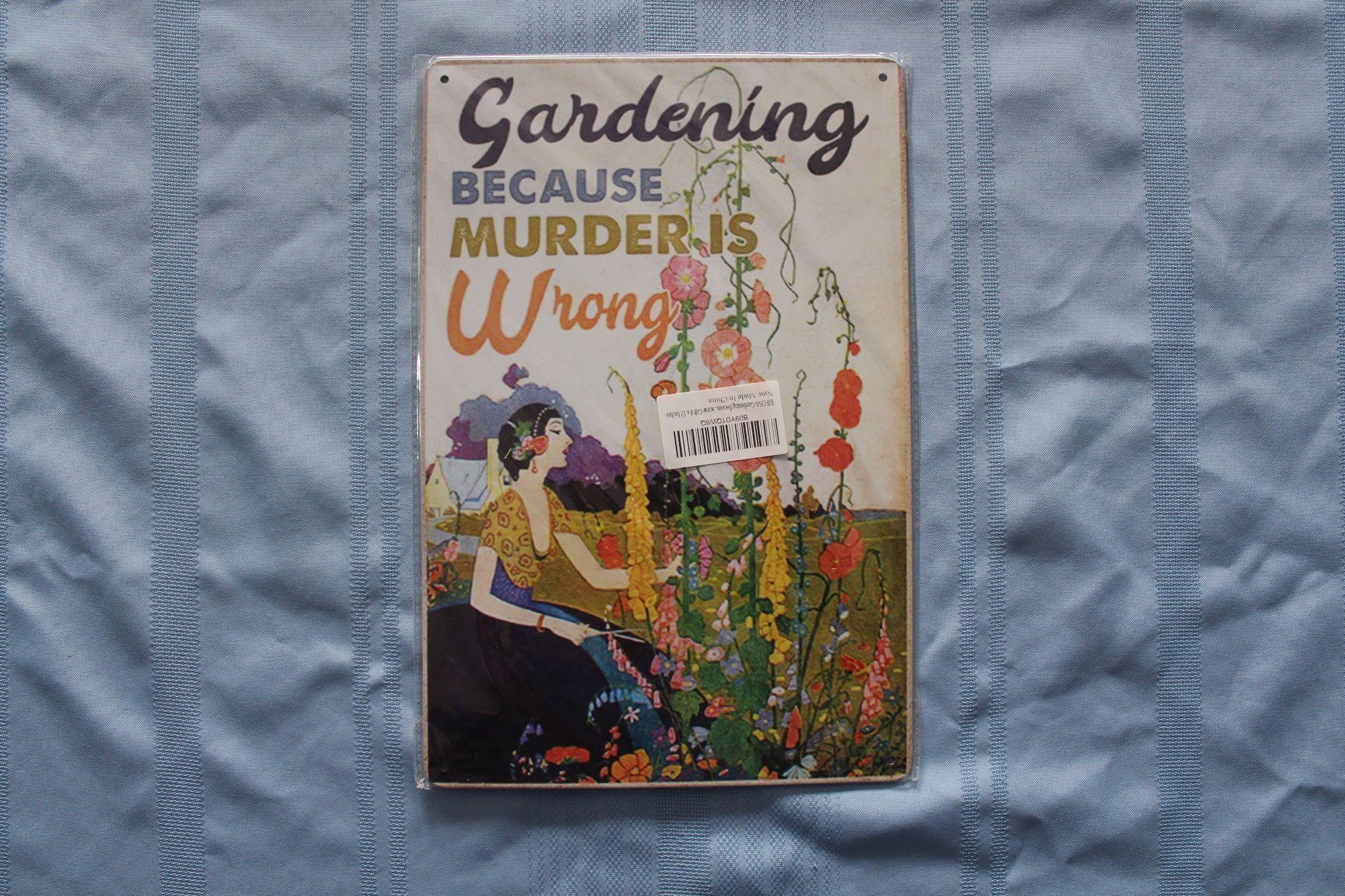 Retro Tin Sign "Gardening Because Murder Is Wrong"