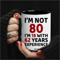 I'm not 80, I'm 18 With 62 Years Exp - 11oz Mug