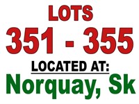 ~ LOTS 351 - 355 / LOCATED AT: NORQUAY, SK