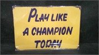 PLAY LIKE A CHAMPION TODAY 8" x 12" TIN SIGN
