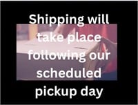 Shipping will follow pick up Days