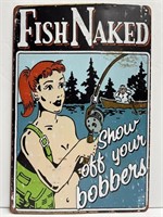 Fish Naked, Show Off Your Bobbers!  Funny Metal
