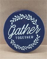 Gather Together Round Tin Sign