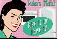 Today's Menu- Take it or Leave It Metal Sign, NEW