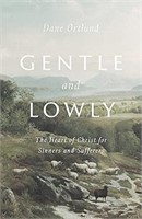 Gentle and Lowly: The Heart of Christ for Sinners