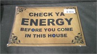 CHECK YA ENERGY BEFORE YOU COME IN... 16 X 24 DOOR