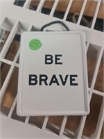 Be brave hanging sign