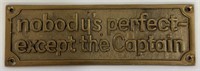 NOBODY'S PERFECT EXCEPT THE CAPTAIN BRASS PLAQUE