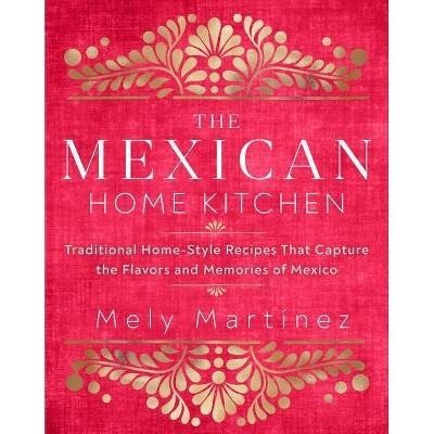 The Mexican Home Kitchen - by Mely Martnez.
