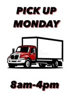 PICK UP MONDAY 8am-4pm