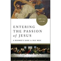 Entering the Passion of Jesus - by  Amy-Jill Levin
