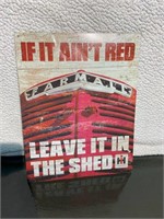 If It Ain't Red Leave It In the Shed Sign (IH)