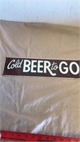 14.5”’x4” cold beer to go sign (heavy)