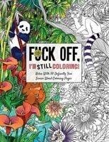 Fuck Off, Im Still Coloring Coloring Book