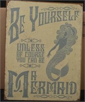 Be Yourself Unless You Can Be A Mermaid Sign