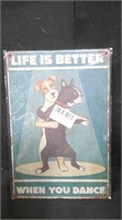 LIFE IS BETTER WHEN YOU DANCE, DOGS 8" x 12" TIN S