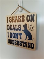 I Shake On Deals I Don't Understand Wooden Sign