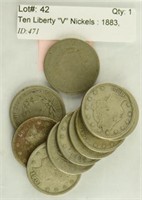 Ten Liberty "V" Nickels : 1883, 97, 1901, 03, 05,