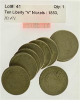 Ten Liberty "V" Nickels : 1883, 96, 99 1900, 02,