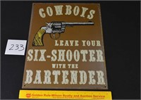 Newer Metal Sign -"Cowboys Leave Your Six Shooter