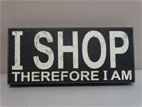 I Shop Therefore I Am Sign