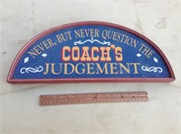 Never But Never Question The Coachs Judgement Sign