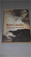 BOOK - " BRITISH COLUMBIA:CHALLENGE IN ABUNDANCE"