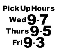 Pick Up Hours! Wed: 9-7, Thurs: 9-5, Fri: 9-3