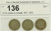 (3) 3c nickels to include; 1871, 1872