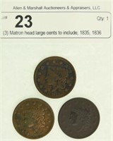 (3) Matron head large cents to include; 1835, 1836
