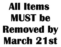 ALL ITEMS MUST BE REMOVED BY MARCH 21ST