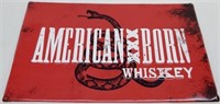 American Born Whiskey Metal Sign