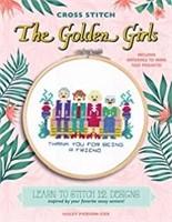 Cross Stitch The Golden Girls: Learn to stitch 12