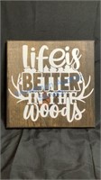 CUSTOM SIGN - LIFE IS BETTER IN THE WOODS